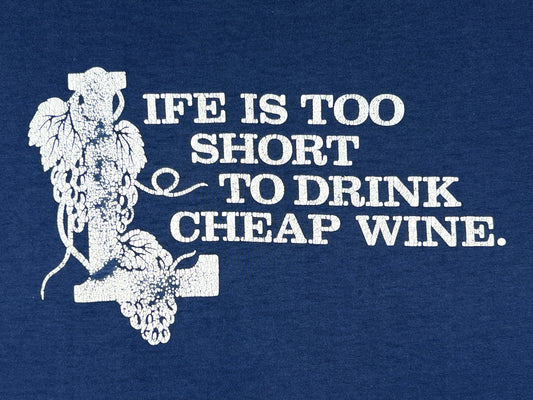 Life is Too Short to Drink Cheap Wine T-Shirt