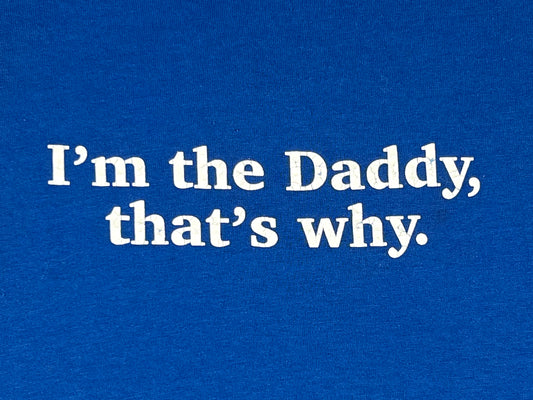 I'm The Daddy That's Why T-Shirt