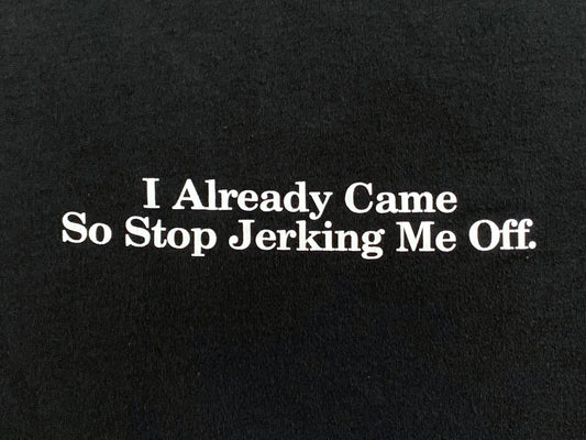 Stop Jerking Me Off T-Shirt