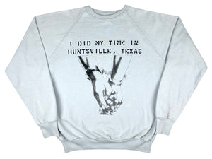 I Did My Time In Huntsville Texas Sweatshirt