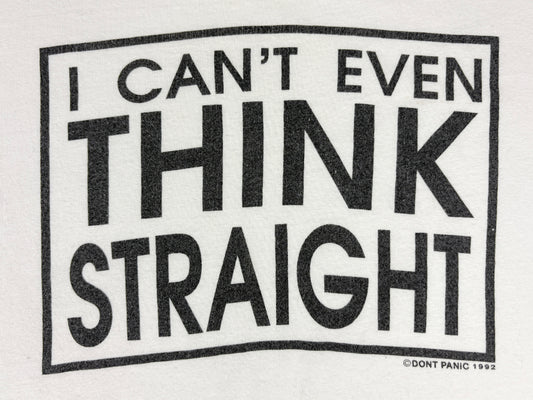 i Can't Even Think Straight T-Shirt