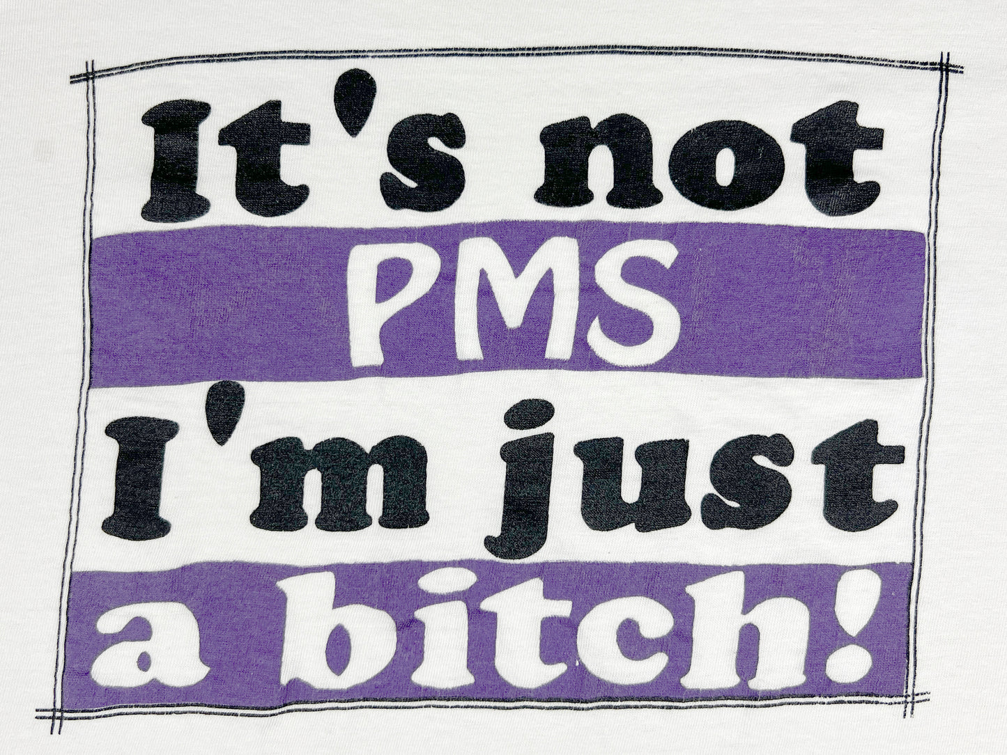 It's Not PMS I'm Just A B***** T-Shirt
