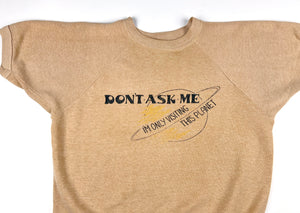 Don't Ask Me I'm Not From This Planet S/S Sweatshirt
