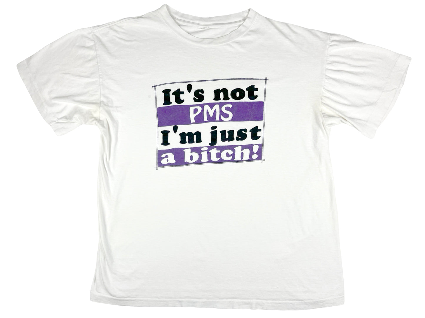 It's Not PMS I'm Just A B***** T-Shirt